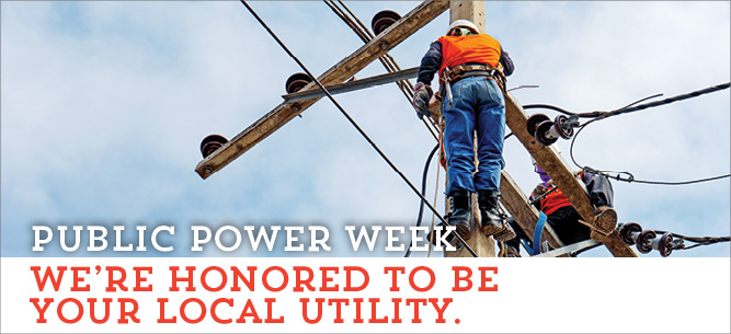 Celebrate Public Power Week with your locally owned utility.