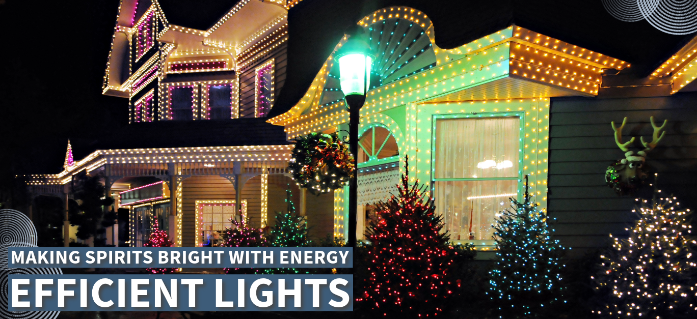 Deck the halls with energy efficient holiday lights.